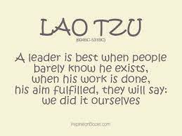 I am continuously astounded by lao tzu's sayings and how he is able to distill and simplify life's secrets. Lao Tzu Quotes On Leadership Quotesgram