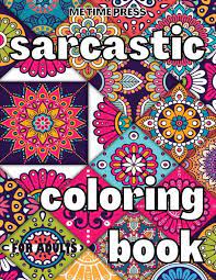 With the annually increasing rhythm of life special exercises have gained worldwide. Sarcastic Coloring Book Me Time Press Buch Jpc