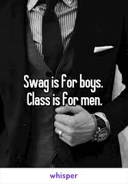 Black And White Captions For Fb Swag Is For Boys Class Is For Men Captions For Guys Caption For Boys Caption Quotes