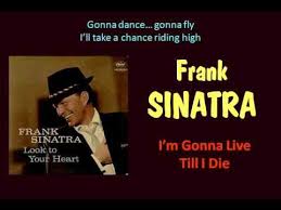 I M Gonna Live Till I Die Frank Sinatra With Lyrics Frank Sinatra Sinatra Lyrics