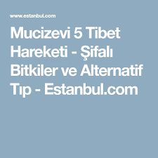 Mucizevi 5 Tibet Hareketi Sifali Bitkiler Ve Alternatif Tip Estanbul Com Tibet Tip Alternatif Tip