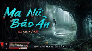 Truyện ma, truyện kinh dị hay và rùng rợn nhất. Ma Ná»¯ Bao An Truyá»‡n Ma Dan Gian Miá»n Tay Hay Nguyá»…n Huy Youtube