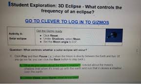 The purpose of these questions is to activate prior knowledge and get students thinking. I Student Exploration 3d Eclipse What Controls The Chegg Com