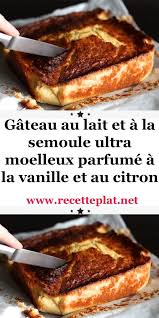 Gateau Au Lait Et A La Semoule Ultra Moelleux Parfume A La Vanille Et Au Citron En 2020 Recettes De Cuisine Recette Cuisine Facile Cuisine Facile