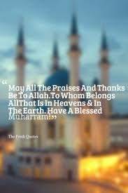 See more ideas about allah, islamic quotes, islam. May All The Praises And Thanks Be To Allah Have A Blessed Muharram