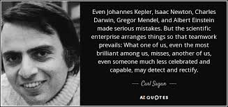Carl Sagan quote: Even Johannes Kepler, Isaac Newton, Charles Darwin,  Gregor Mendel, and...