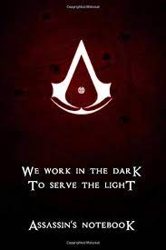 We work in the dark to serve the light. Assassin S Creed Notebook We Work In The Dark To Serve The Light Notebook For Writing Lined Size 6 X 9 120 Pages Gamer Notebooks Band 1 Notebooks Ez Art Amazon De Books