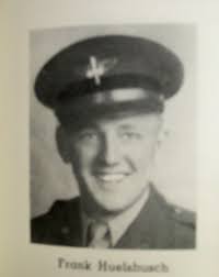 Frank Huelsbusch . . . . Army Air Force . . . . WWII Second Lieutenant  Frank Huelsbusch, son of Henry and Agnes Huelsbusch of 405 Market Street,  Effingham, was killed in
