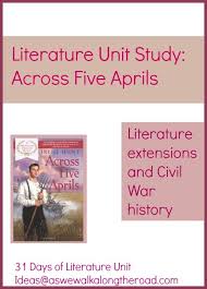 Literature Unit Notes For Across Five Aprils By Irene Hunt 31 Days Of Literature Unit Ideas Literature Unit Literature Unit Studies Book Study