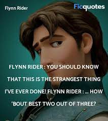 Tangled's flynn rider showed us you can be cool while being caring, and chivalrous without being overbearing. Flynn Rider Quotes Tangled