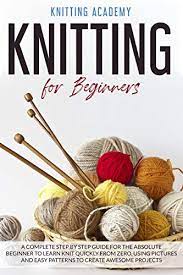 The original 1940s patterns, available to download below, show the wide range of items knitted during the war: Knitting For Beginners A Complete Step By Step Guide For The Absolute Beginner To Learn Knit Quickly From Zero Using Pictures And Easy Patterns To Create Awesome Projects Kindle Edition By
