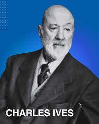 🎊Happy birthday 🎂Charles Ives🎼🎊 Charles Ives was a significant American  composer who is known for a number of innovations that anticipated most of  the later musical developments of the 20th century. Ives