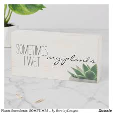 Plants Succulents Sometimes I Wet My Plants Wooden Box Sign Zazzle Com In 2020 Plant Signs Box Signs Room With Plants