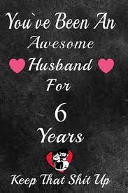Iron and candy are the traditional 6 year anniversary gifts, but did you know why? You Ve Been An Awesome Husband For 6 Years Keep That Shit Up 6th Anniversary Gift For Husband 6 Year Wedding Anniversary Gift For Men 6 Year Anniversary Gift For Him By Gift Anniversary