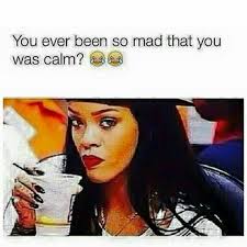 Yup The Calm Before The Storm Memes Funny Quotes Rihanna Meme