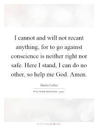 I Cannot And Will Not Recant Anything For To Go Against Picture Quotes