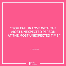 If love were only a feeling, there would be no basis for the promise to love each other forever. Fall In Love With The Most Unexpected Person At The Most Unexpected Time