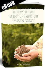 The Down To Earth Guide To Composting For People Without A Science Degree In 2020 Compost Herb Garden In Kitchen Starting A Garden