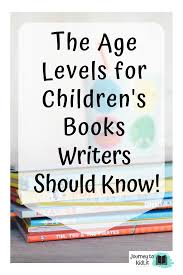 The Age Levels For Children S Books You Should Know Journey To Kidlit Writing Childrens Books Writing Kids Books Book Writing Tips