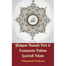 Bunuh diri dalam islam tentu adalah perbuatan yang diharamkan oleh allah dan tentu saja berdosa atas perbuatan yang telah dilakukannya. Hukum Bunuh Diri Eutanasia Dalam Syariah Islam Ebook Epub Muhammad Vandestra Achat Ebook Fnac