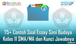 Lengkap 75 Contoh Soal Essay Seni Budaya Kelas 11 Sma Ma Dan Kunci Jawabnya Terbaru Bospedia