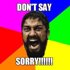 Meme Creator Don T Say Sorry