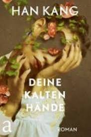Wir wissen schon, dass viele jungen und mädchen in deutschland wißbegierig sind und gerne reisen, um die welt kennen zu lernen. Han Kang Deine Kalten Hande Litera Kiel De