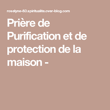 Priere De Purification Et De Protection De La Maison Spiritualite Partage Priere Spiritualite Priere De Guerison