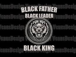 Black Father Black Leader Black King Svg Fathers Day Svg Buy T Shirt Designs