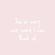 You Re Every Kind Of Nice Cool Words Good Life Quotes Friends Quotes