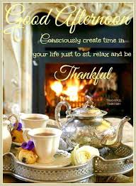 Good Morning Good Afternoon Good Evening And Good Night Good Afternoon Relax And Be Thankful Good Afternoon Quotes Afternoon Quotes Good Evening Greetings