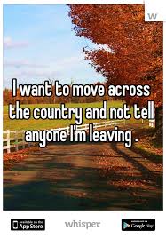 Whisper Share Secrets Express Yourself Meet New People Moving Across Country Leaving Quotes Im Leaving