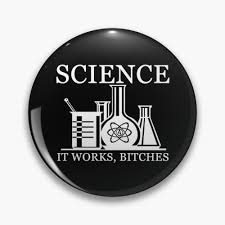 Image result for "science it works bitches"