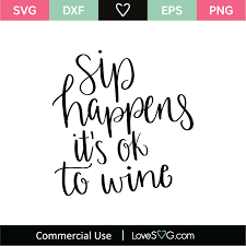 Download Sip Happens Its Ok To Wine Svg Cut File Lovesvg Com