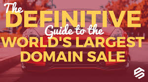 The Definitive Guide To The World S Largest Domain Sale