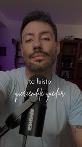 Te fuiste queriendo quedarte…