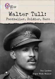 Walter Tull: Footballer, Soldier, Hero by Dan Lyndon