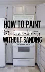 How To Paint Cabinets Without Sanding Repainting Kitchen Cabinets Painting Cabinets Kitchen Cabinets Makeover