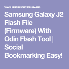 Samsung Galaxy J2 Flash File Firmware With Odin Flash Tool Social Bookmarking Easy Samsung Odin Flash Samsung Galaxy
