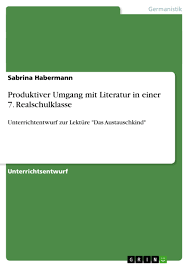 Christine nöstlinger, das austauschkind, deutsch, klasse 6, lektüre, lesetagebuch lehrprobe die schülerinnen und schüler verfassen im rahmen des lesetagebuchs zum roman das austauschkind einen steckbrief zu der hauptfigur ewald mittermeier. Produktiver Umgang Mit Literatur In Einer 7 Hausarbeiten De Hausarbeiten Publizieren