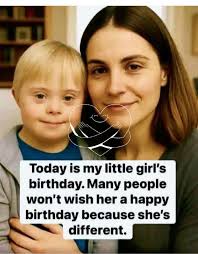 Today is my little girl's birthday Many people won't wish her a happy  birthday because she's different.