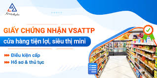 Thủ tục xin giấy phép VSATTP cửa hàng tiện lợi, siêu thị mini