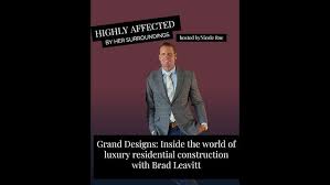 Grand Designs: Inside the world of luxury residential construction with  Brad Leavitt
