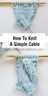 If so, you're in the right place. How To Knit A Simple Cable Mama In A Stitch