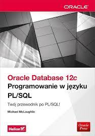 Struktur logik merepresentasikan komponen di dalam database oracle seperti tabel, index dan cluster. Oracle Database 12c Programowanie W Jezyku Pl Sql Polish Edition Mclaughlin Michael 9788324699230 Amazon Com Books