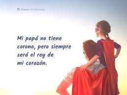 Mi Papa No Tiene Corona Pero Siempre Sera El Rey De Mi Corazon Https Www Frasesconemocion Com Mi Papa No Frases Para Padres Frases Papa E Hija Frases