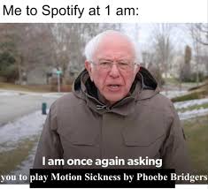 Check spelling or type a new query. My Mental Health Can Be Gauged By How Long I Keep Motion Sickness On Repeat For Phoebebridgers