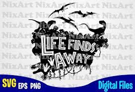 Download Life Finds A Way Jurassic Park Dinosaur Jurassic World Jurassic Park Svg Funny Jurassic Park Design Svg Eps Png Files For Cutting Machines And Print T Shirt Designs For Sale T Shirt Design