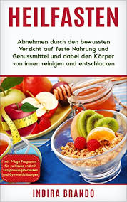 Erfahren sie im folgenden auszug aus dem buch „bauch gut. Heilfasten Abnehmen Durch Den Bewussten Verzicht Auf Feste Nahrung Und Genussmittel Und Dabei Den Korper Von Innen Reinigen Und Entschlacken Mit 7 Tage Programm Entspannungs Und Gymnastikubungen Ebook Brando Indira Amazon De Kindle Shop