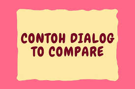 Jika anda mencari contoh dialog analytical exposition maka anda berada di tempat yang tepat. Contoh Dialog To Compare Halaman All Kompas Com